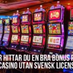 Hur man hittar en riktig bra bonus på ett casino utanför den svenska licensen